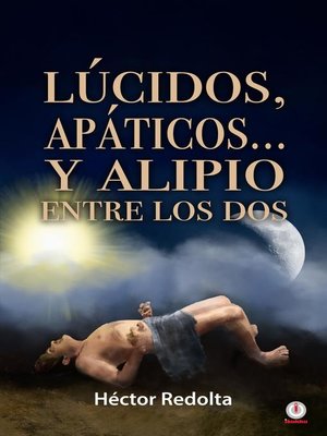cover image of Lúcidos, apáticos... y Alipio entre los dos